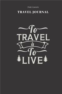 To Travel Is To Live - Travel Journal