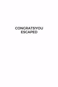 Congrats!You Escaped