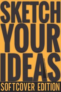 Sketch Your Ideas - Softcover Edition