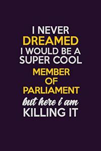 I Never Dreamed I Would Be A Super cool Member of Parliament But Here I Am Killing It