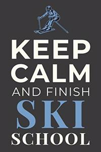 Keep Calm and Finish Ski School