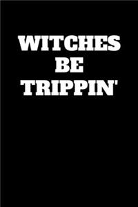 Witches be Tripping