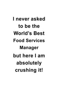 I Never Asked To Be The World's Best Food Services Manager But Here I Am Absolutely Crushing It