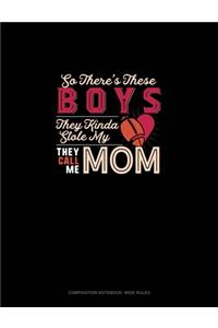 So There's These Boys They Kinda Stole My (Heart) They Call Me Mom