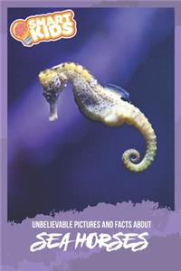 Unbelievable Pictures and Facts About Seahorses