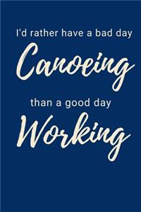I'd Rather Have A Bad Day Canoeing Than A Good Day Working