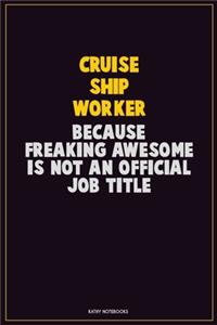 Cruise Ship Worker, Because Freaking Awesome Is Not An Official Job Title