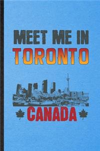 Meet Me in Toronto Canada: Lined Notebook For Canada Tourist. Funny Ruled Journal For World Traveler Visitor. Unique Student Teacher Blank Composition/ Planner Great For Home 