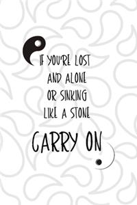 If You're Lost And Alone Or Sinking Like A Stone Carry On