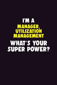 I'M A Manager, Utilization Management, What's Your Super Power?