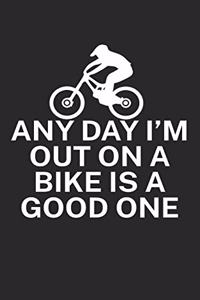Any day Im out on a bike is a good one