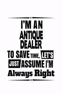 I'm An Antique Dealer To Save Time, Let's Assume That I'm Always Right