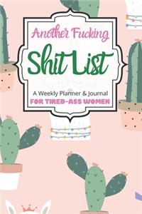 Another Fucking Shit List A Weekly Planner & Journal For Tired-Ass Women