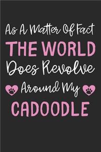 As A Matter Of Fact The World Does Revolve Around My Cadoodle
