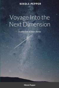 Voyage Into the Next Dimension