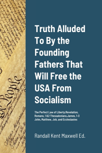 Truth Alluded To By the Founding Fathers That Will Free the USA From Socialism