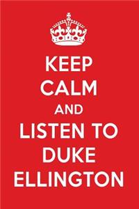 Keep Calm and Listen to Duke Ellington: Duke Ellington Designer Notebook