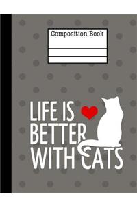 Life Is Better With Cats Composition Notebook - Blank Unlined Paper