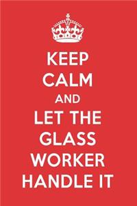 Keep Calm and Let the Glass Worker Handle It: The Glass Worker Designer Notebook