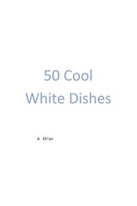 50 Cool White Dishes