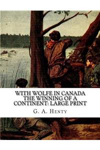 With Wolfe in Canada The Winning of a Continent