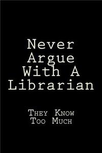 Never Argue With A Librarian They Know Too Much