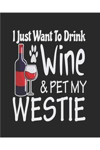 I Just Want to Drink Wine & Pet My Westie
