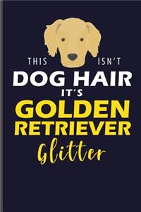 This Isn't Dog Hair It's Golden Retriever Glitter