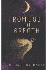 From Dust to Breath