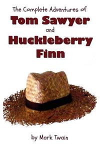 Complete Adventures of Tom Sawyer and Huckleberry Finn (Unabridged & Illustrated) - The Adventures of Tom Sawyer, Adventures of Huckleberry Finn,