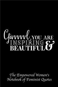 Girrrrl You Are Inspiring and Beautiful