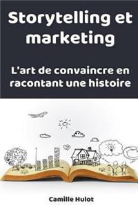 Storytelling Et Marketing: L'Art de Convaincre En Racontant Une Histoire