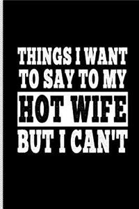 Things I Want to Say to My Hot Wife But I Can't
