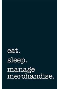 Eat. Sleep. Manage Merchandise. - Lined Notebook