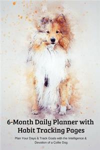 6-Month Daily Planner with Habit Tracking Pages Plan Your Days & Track Goals with the Intelligence & Devotion of a Collie Dog