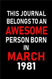 This Journal Belongs to an Awesome Person Born in March 1981