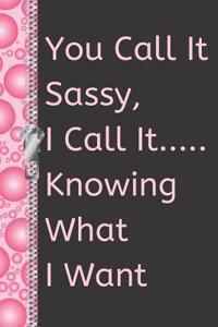 You Call It Sassy, I Call It..... Knowing What I Want