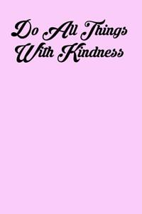 Do All Things with Kindness