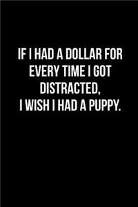 If I Had a Dollar for Every Time I Got Distracted, I Wish I Had a Puppy