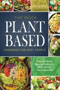The Quick Plant Based Cookbook For Busy People
