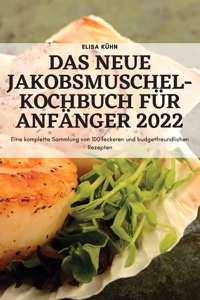 Das Neue Jakobsmuschel-Kochbuch Fur Anfanger 2022