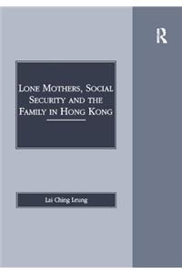 Lone Mothers, Social Security and the Family in Hong Kong