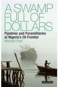 A Swamp Full of Dollars: Pipelines and Paramilitaries at Nigeria's Oil Frontier