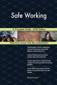 Safe Working A Complete Guide - 2020 Edition