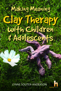 Making Meaning: Clay Therapy with Children & Adolescents