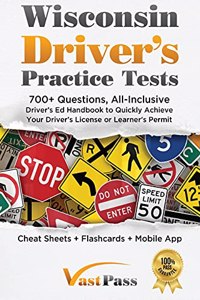 Wisconsin Driver's Practice Tests: 700+ Questions, All-Inclusive Driver's Ed Handbook to Quickly achieve your Driver's License or Learner's Permit (Cheat Sheets + Digital Flashcards +