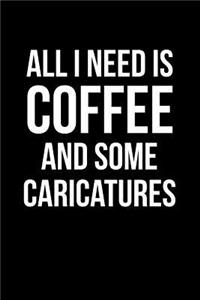 All I Need is Coffee and Some Caricatures