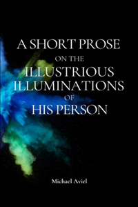 A Short Prose on the Illustrious Illuminations of His Person