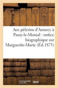 Aux Pèlerins d'Annecy À Paray-Le-Monial: Notice Biographique Sur Marguerite-Marie