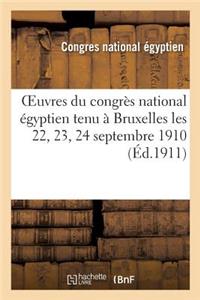 Oeuvres Du Congrès National Égyptien Tenu À Bruxelles Les 22, 23, 24 Septembre 1910